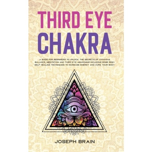 Third Eye Chakra: A Guide for Beginners to Unlock The Secrets of Chakras Balance Meditation and Thi... Hardcover, A&d Digital Marketing Ltd, English, 9781914144141
