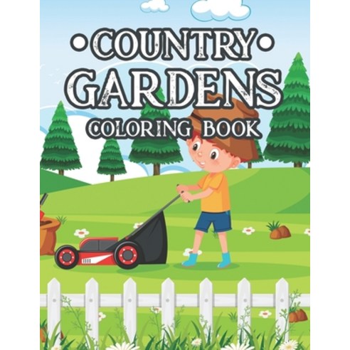 Country Gardens Coloring Book: Coloring Activity Book for Adults of Plants Flowers and More Calmi... Paperback, Independently Published