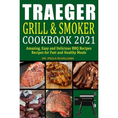 (영문도서) Traeger Grill & Smoker Cookbook 2021: Amazing Easy and Delicious BBQ Recipes Recipes for Fas... Paperback, Independently Published, English, 9798535910475