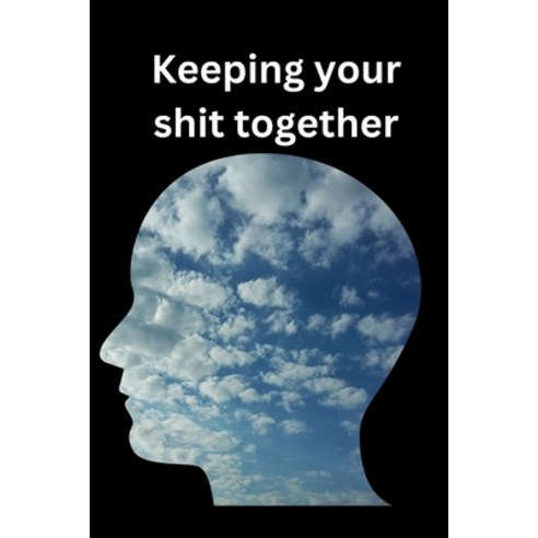 (영문도서) Keeping your shit together: How to stop losing your shit !! Paperback, Independently Published, English, 9798375166988