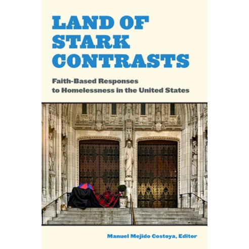 Land of Stark Contrasts: Faith-Based Responses to Homelessness in the United States Hardcover, Fordham University Press, English, 9780823293957