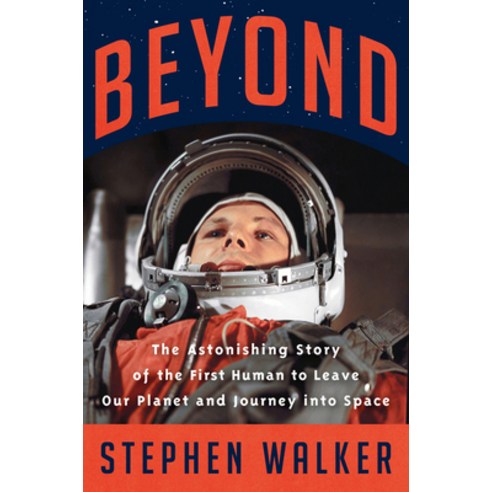 Beyond: The Astonishing Story of the First Human Being to Leave Our Planet and Journey Into Space Hardcover, Harper