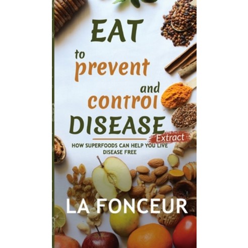Eat to Prevent and Control Disease Extract Hardcover, Blurb, English, 9781034580201