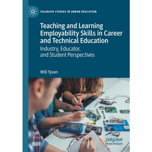 (영문도서) Teaching and Learning Employability Skills in Career and Technical Education: Industry Educa... Paperback, Palgrave MacMillan, English, 9783030587468