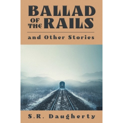 (영문도서) Ballad of the Rails and Other Stories Paperback, Steven Daugherty, English, 9798986138404