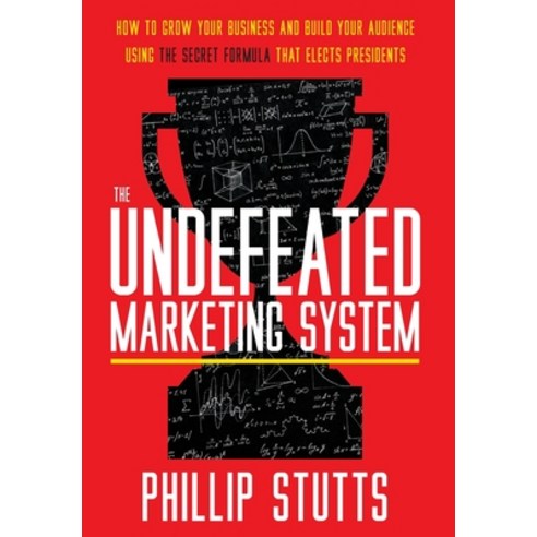The Undefeated Marketing System: How to Grow Your Business and Build Your Audience Using the Secret ... Hardcover, Lioncrest Publishing, English, 9781544520162