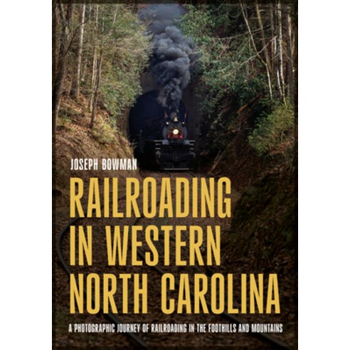 (영문도서) Railroading in Western North Carolina: A Photographic Journey of Railroading in the Foothills... Paperback, America Through Time, English, 9781634994651