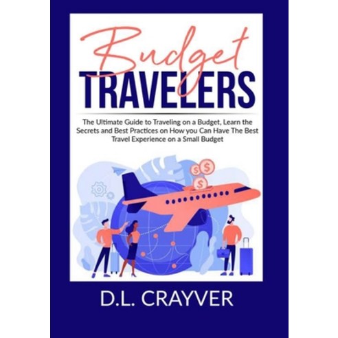 (영문도서) Budget Travelers: The Ultimate Guide to Traveling on a Budget Learn the Secrets and Best Pra... Paperback, Zen Mastery Srl, English, 9786069837146