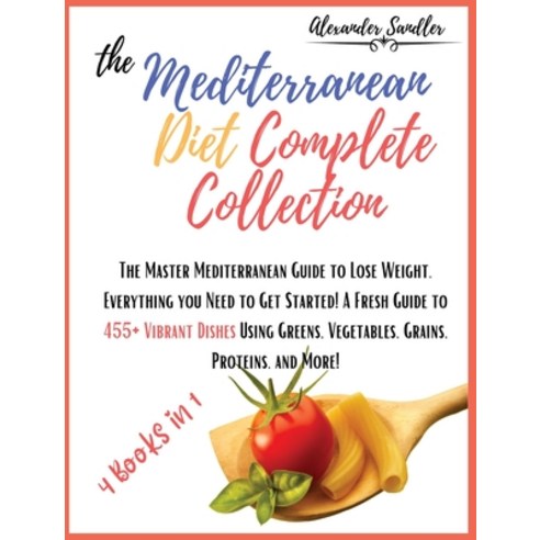 The Mediterranean Diet Complete Collection: 4 Books in 1: The Master Mediterranean Guide to Lose Wei... Hardcover, English, 9781802748000