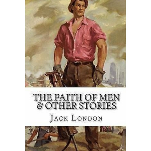 The Faith of Men & Other Stories Paperback, Independently Published