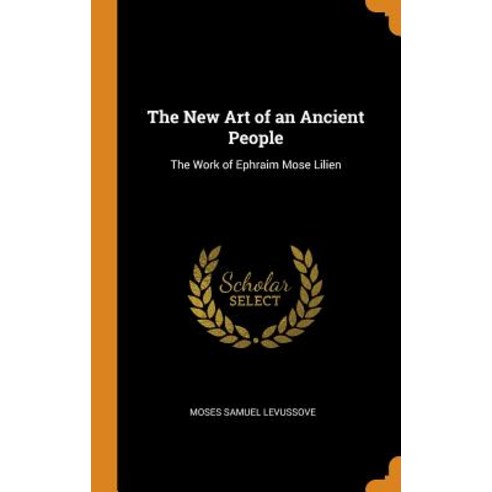 The New Art of an Ancient People: The Work of Ephraim Mose Lilien Hardcover, Franklin Classics, English, 9780341914648