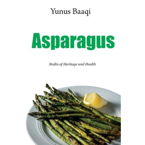 (영문도서) Asparagus: Stalks of Heritage and Health Paperback, Independently Published, English, 9798878340274