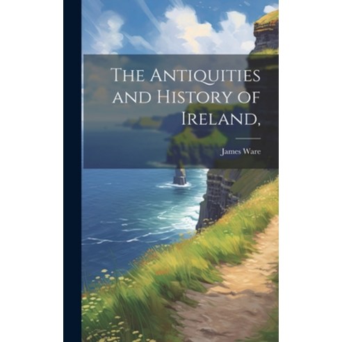 (영문도서) The Antiquities and History of Ireland Hardcover, Legare Street Press, English, 9781019616178