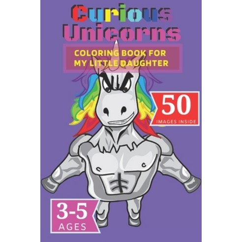 Curious Unicorns: Coloring Book for My little Daughter Paperback, Independently Published