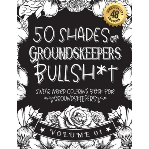 50 Shades of Groundskeepers Bullsh*t: Swear Word Coloring Book For Groundskeepers: Funny gag gift fo... Paperback, Independently Published, English, 9798589181319