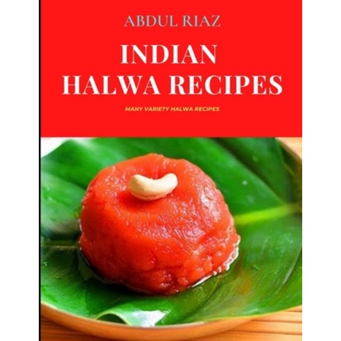(영문도서) Indian Halwa Recipes: Many Variety Halwa Recipes Paperback, Independently Published, English, 9798483064633