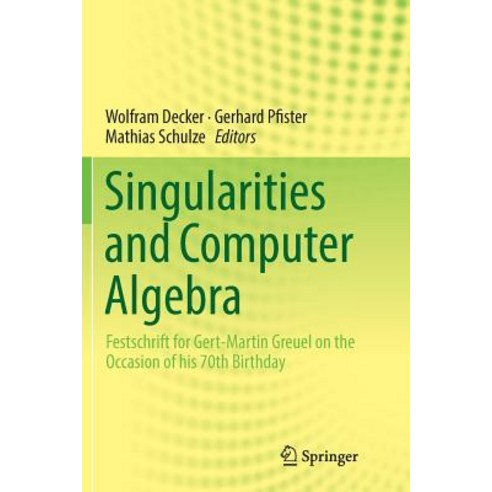 (영문도서) Singularities and Computer Algebra: Festschrift for Gert-Martin Greuel on the Occasion of His... Paperback, Springer, English, 9783319804354