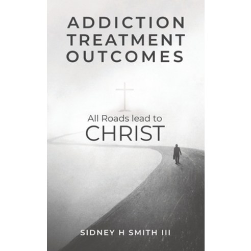 (영문도서) Addiction Treatment Outcomes: All Roads Lead to CHRIST Hardcover, Unbelievably Amazing LLC, English, 9798218047733
