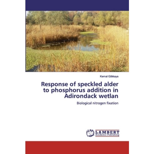 Response of speckled alder to phosphorus addition in Adirondack wetlan Paperback, LAP Lambert Academic Publishing