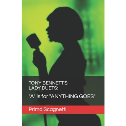 (영문도서) Tony Bennett''s Lady Duets: "A" is for "ANYTHING GOES" Paperback, Independently Published, English, 9798853299719