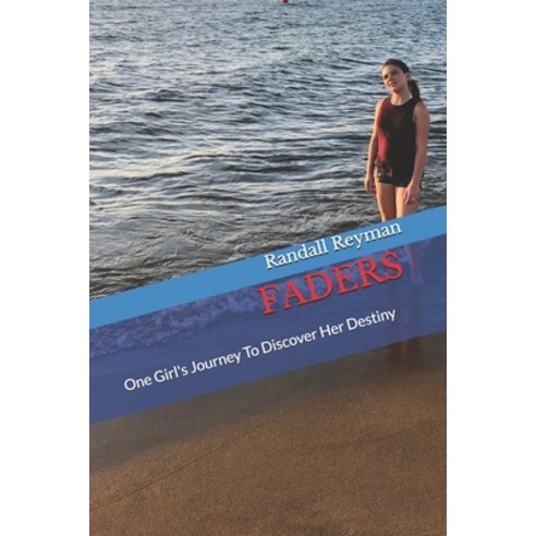 Faders: One Girl''s Journey To Discover Her Destiny Paperback, Independently Published
