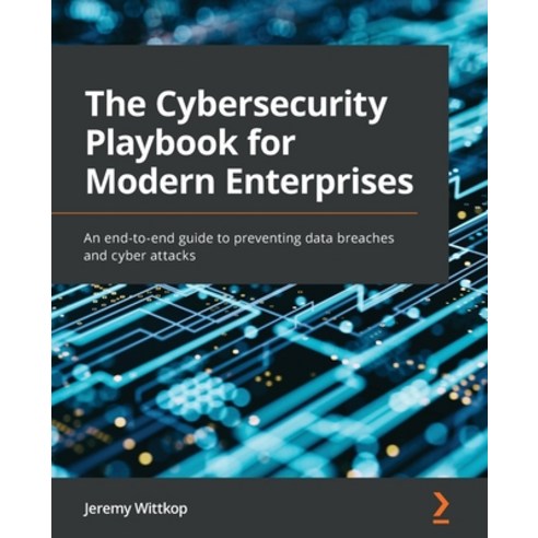 (영문도서) The Cybersecurity Playbook for Modern Enterprises: An end-to-end guide to preventing data bre... Paperback, Packt Publishing, English, 9781803248639