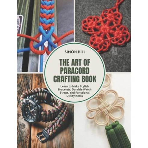 (영문도서) The Art of Paracord Crafting Book: Learn to Make Stylish Bracelets Durable Wat... Paperback, Independently Published, English, 9798312257700