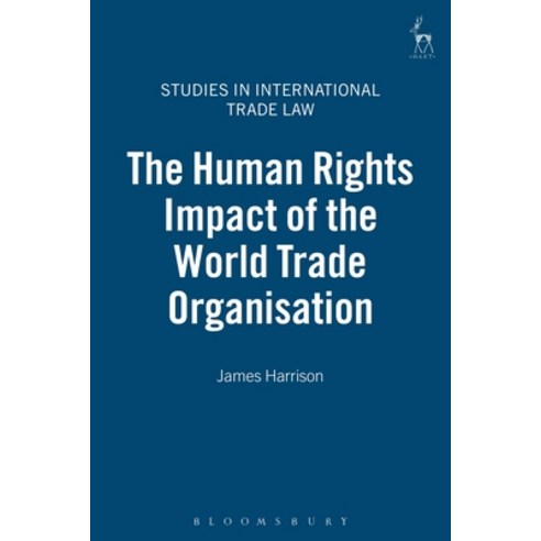 The Human Rights Impact of the World Trade Organisation Hardcover, Bloomsbury Publishing PLC