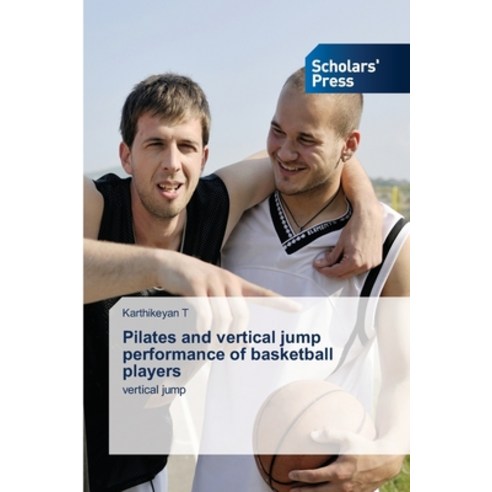 (영문도서) Pilates and vertical jump performance of basketball players Paperback, Scholars'' Press, English, 9786138943617