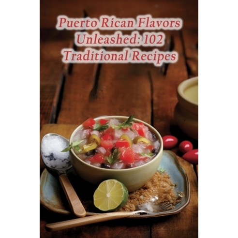(영문도서) Puerto Rican Flavors Unleashed: 102 Traditional Recipes Paperback, Independently Published, English, 9798864744055