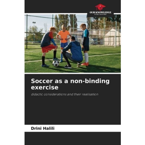 (영문도서) Soccer as a non-binding exercise Paperback, Our Knowledge Publishing, English, 9786207494439