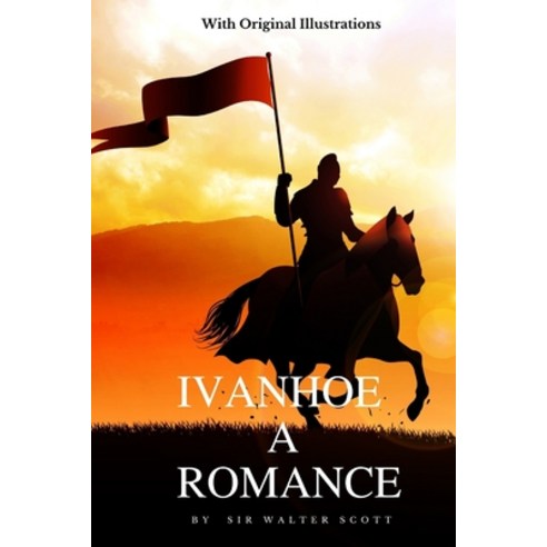 Ivanhoe A Romance: With Original Illustrations Paperback, Independently Published, English, 9798734016619