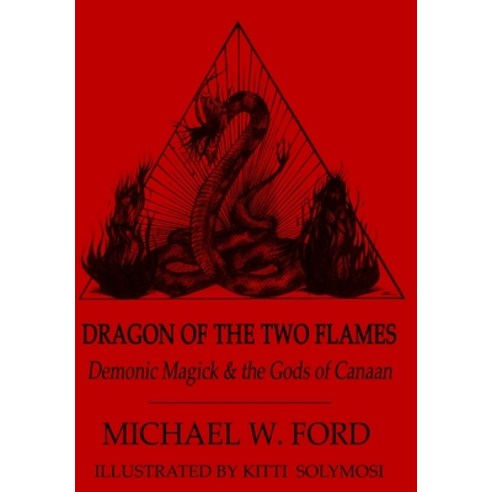 (영문도서) Dragon of the Two Flames - Demonic Magick & the Gods of Canaan Hardcover, Lulu.com, English, 9781105710841