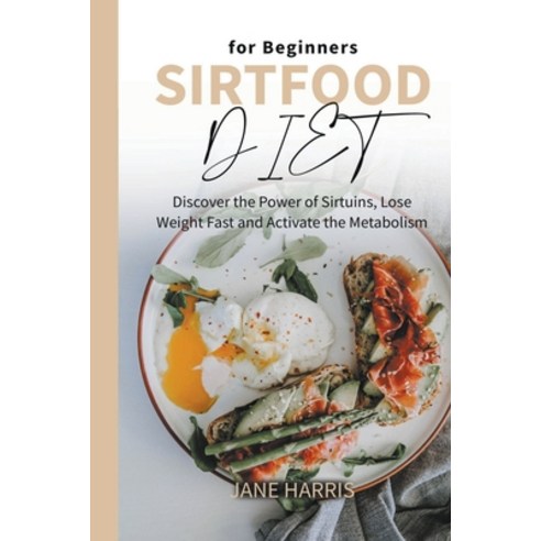 (영문도서) Sirtfood Diet for Beginners: Discover the Power of Sirtuins Lose Weight Fast and Activate th... Paperback, Jane Harris, English, 9781393371915