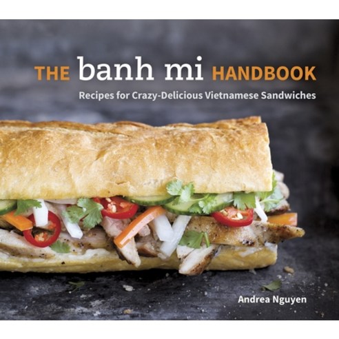 (영문도서) The Banh Mi Handbook: Recipes for Crazy-Delicious Vietnamese Sandwiches [A Cookbook] Hardcover, Ten Speed Press, English, 9781607745334