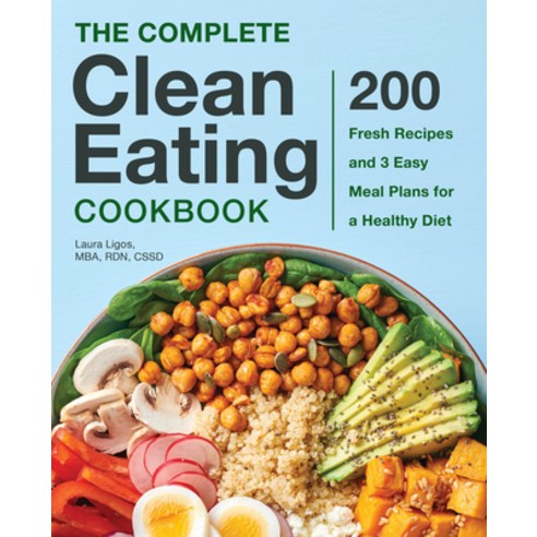 The Complete Clean Eating Cookbook: 200 Fresh Recipes and 3 Easy Meal Plans for a Healthy Diet Paperback, Rockridge Press