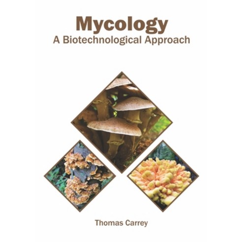 Mycology: A Biotechnological Approach Hardcover, Syrawood Publishing House