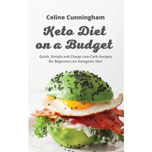 K&#1077;to Di&#1077;t on a Budget: Quick Simple and Cheap Low-Carb Recipes for Beginners on Ketogen... Hardcover, C&#1077;lin&#1077; Cunningh..., English, 9781801882286
