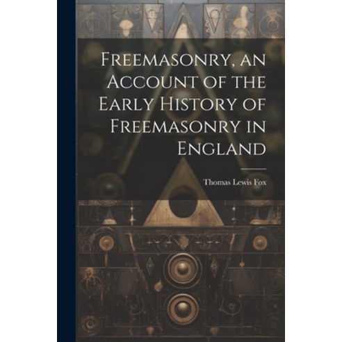(영문도서) Freemasonry an Account of the Early History of Freemasonry in England Paperback, Legare Street Press, English, 9781022531345