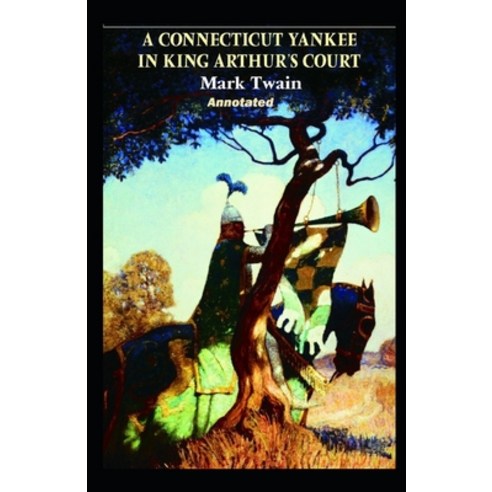 A Connecticut Yankee in King Arthur''s Court Illustrated Paperback, Independently Published, English, 9798709236783