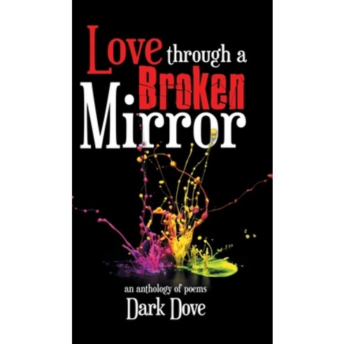 Love Through a Broken Mirror: An Anthology of Poems Hardcover, Partridge Publishing India