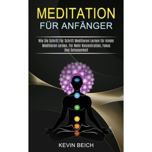 (영문도서) Meditation Für Anfänger: Meditieren Lernen Für Mehr Konzentration Fokus Und Gelassenheit (W... Paperback, Knowledge Icons, English, 9781990084942