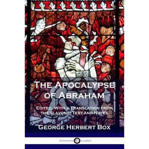 The Apocalypse of Abraham: Edited With a Translation from the Slavonic ...