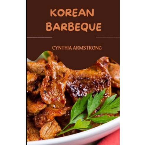 (영문도서) Korean Barbeque: Over 20 easy homemade Korean barbeque recipes for you and your loved ones. Paperback, Independently Published, English, 9798351722368