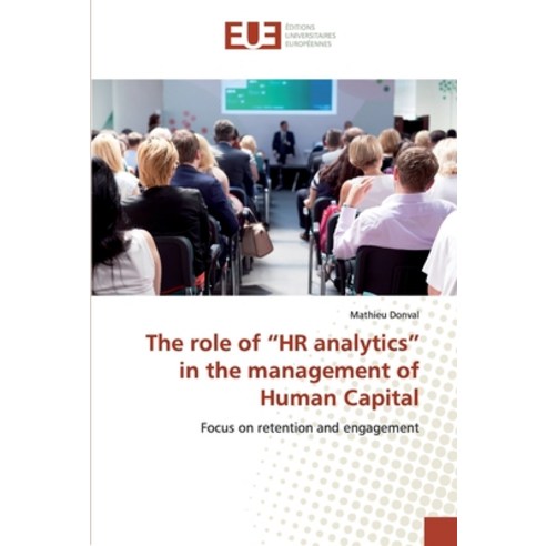 The role of "HR analytics" in the management of Human Capital Paperback, Editions Universitaires Europeennes