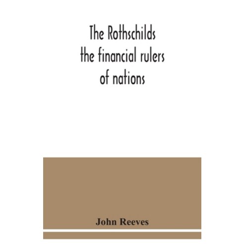 The Rothschilds: the financial rulers of nations Paperback, Alpha Edition