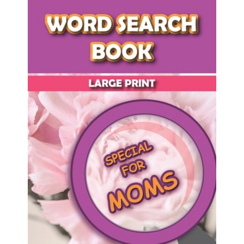 Word Search Book Large Print Special for Moms: Word Search Book Large Print Special for Moms: Puzzle... Paperback, Independently Published