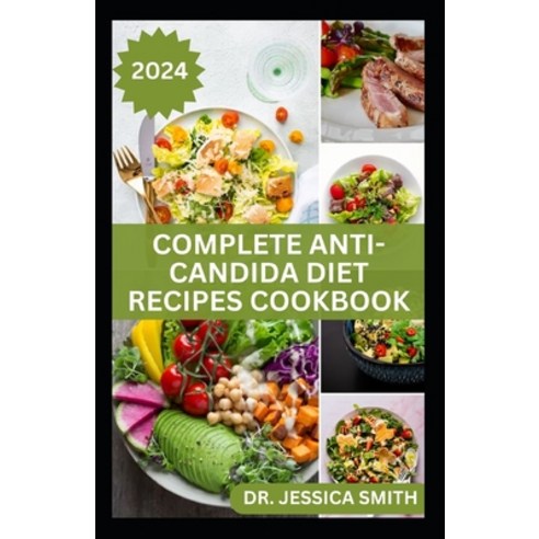 (영문도서) Complete Anti-Candida Diet Recipes Cookbook: A complete Guide with Recipes to Combat Candida ... Paperback, Independently Published, English, 9798879674699