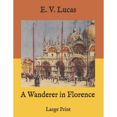 A Wanderer in Florence: Large Print Paperback, Independently Published, English, 9798584847722