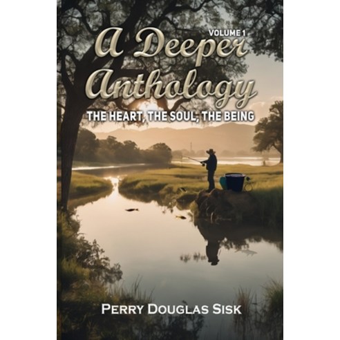 (영문도서) A Deeper Anthology: The Heart the Soul the Being (Volume 1) Paperback, Book Savvy International Inc., English, 9798891901759